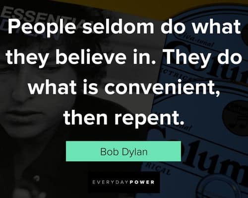 bob dylan quotes about people seldom do what they believe in