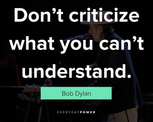 bob dylan quotes about don't criticize what you can't understand