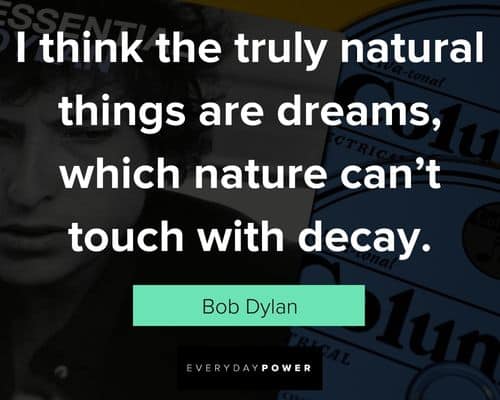 bob dylan quotes about I think the truly natural thing are dreams