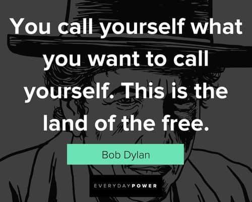 bob dylan quotes about you call yourself what you want to call yourself