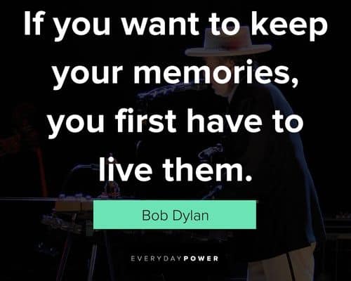 bob dylan quotes to keep your memories