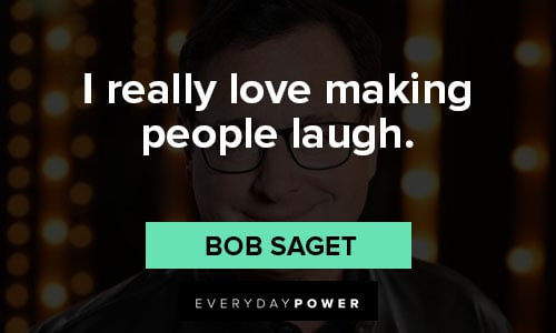 bob saget quotes on i really love making people laugh