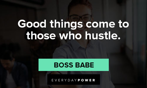 boss babe quotes about good things come to those who hustle