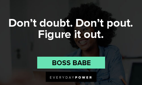 boss babe quotes on don’t doubt. Don't pout. Figure it out.