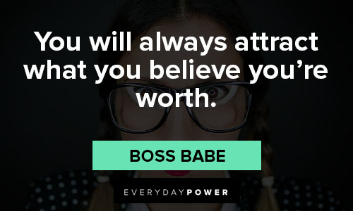 boss babe quotes about you will always attract what you believe you're worth