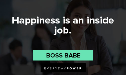 boss babe quotes on happiness is an inside job