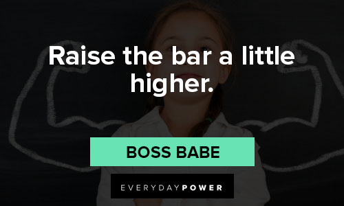boss babe quotes on raise the bar a little higher