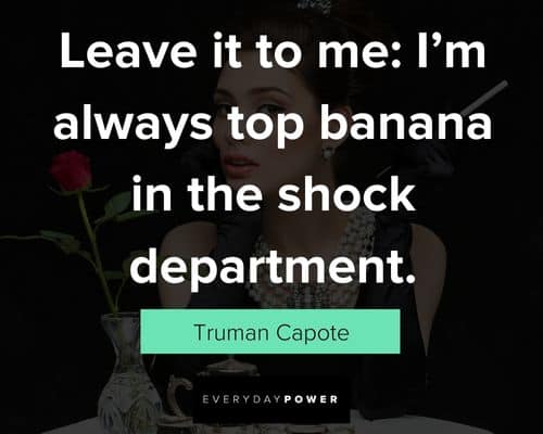 Breakfast at Tiffany’s quotes about leave it to me: I'm always tp banana in the shock department