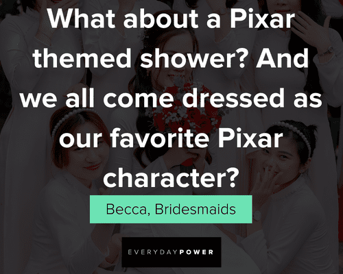 Bridesmaids quotes about what about a pixar character