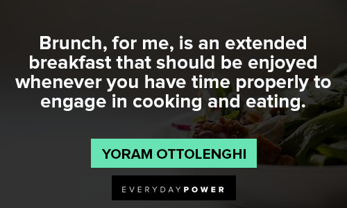 brunch quotes about you have time properly to engage in cooking and eating