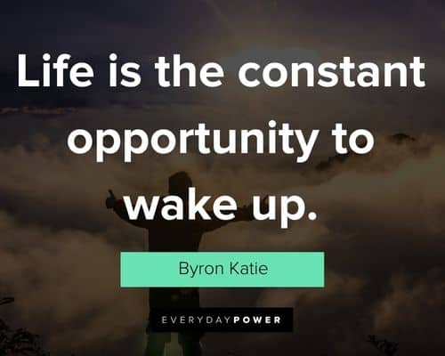 Byron Katie quotes about life is the constant opportunity to wake up