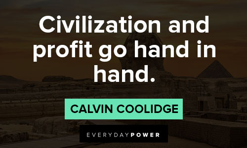 Calvin Coolidge quotes that civilization and profit go hand in hand