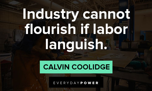 Calvin Coolidge quotes of industry cannot flourish if labor languish