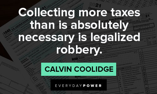 Calvin Coolidge quotes that collecting more taxes than is absolutely necessary is legalized robbery