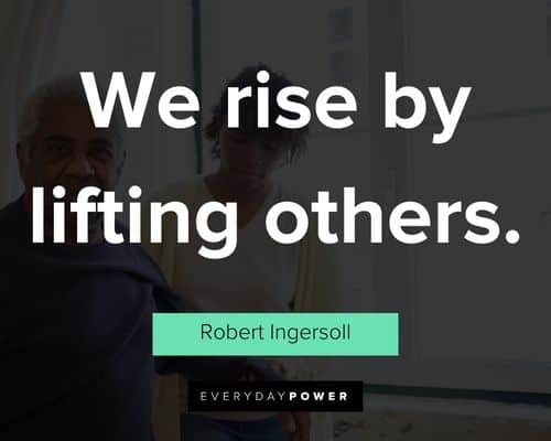 caregiver quotes about we rise by lifting others