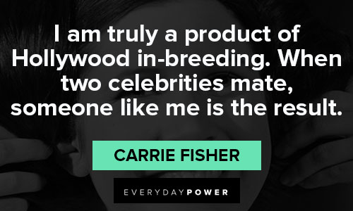 Carrie Fisher quotes about Hollywood and stardom