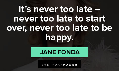 Celebrity Quotes About It’s never too late