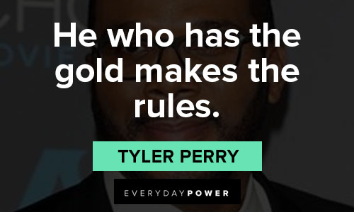 Celebrity Quotes on he who has the gold makes the rules
