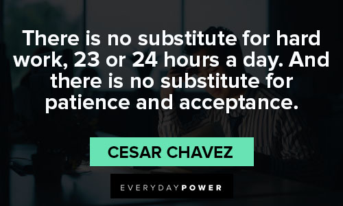 Cesar Chavez quotes on hard work and action