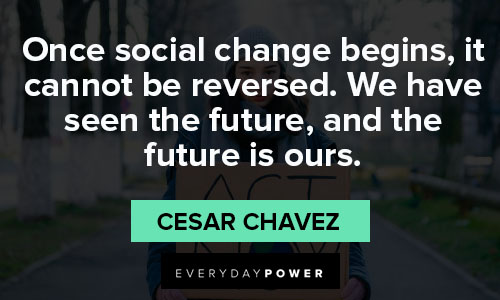 Cesar Chavez quotes on social change