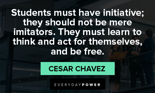 Cesar Chavez quotes on students must have initiative