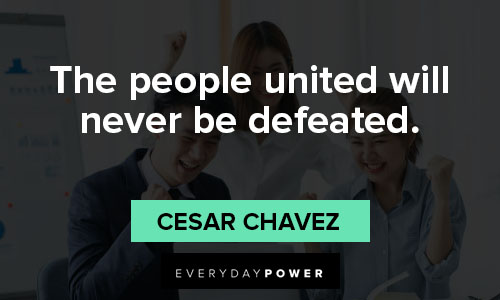 Cesar Chavez quotes in the people united will never be defeated