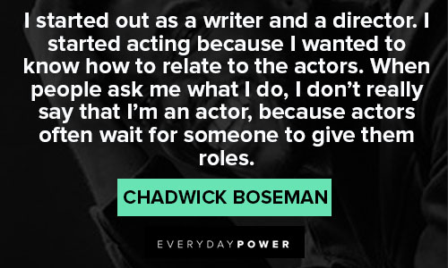 Chadwick Boseman Quotes about acting, writing, and directing