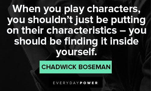 Chadwick Boseman Quotes on when you play characters, you shouldn't just be putting on their characteristics