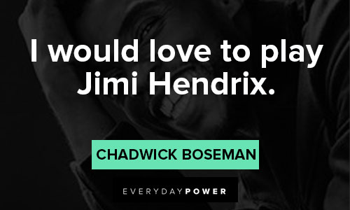 Chadwick Boseman Quotes that i would love to play Jimi Hendrix