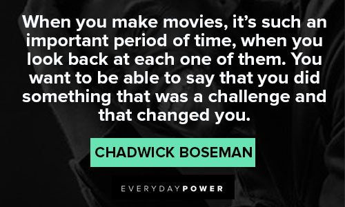 Chadwick Boseman Quotes about movie