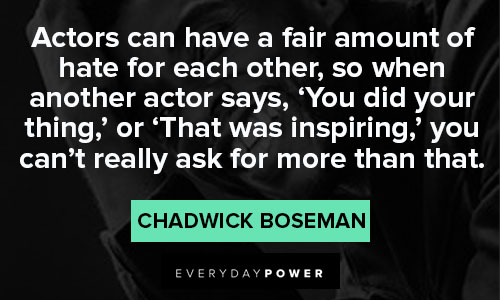 Chadwick Boseman Quotes on actors can have a fair amount of hate for each other