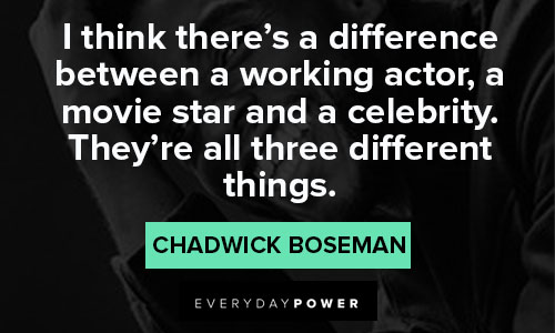 Chadwick Boseman Quotes that i think there's a difference between a working actor, a movie star and a celebrity