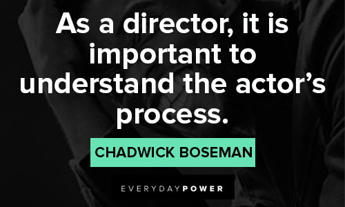 Chadwick Boseman Quotes for as a director, it is important to understand the actor's process