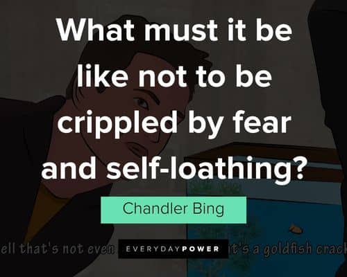 Motivational Chandler Bing quotes