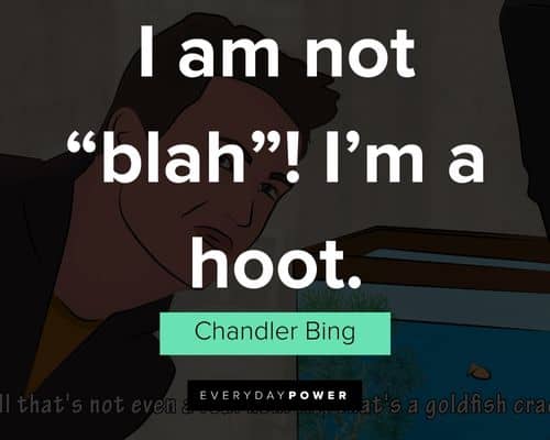 Relatable Chandler Bing quotes