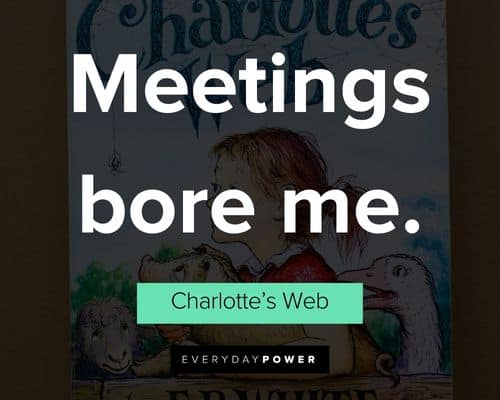 Charlotte’s Web quotes about meetings bore me