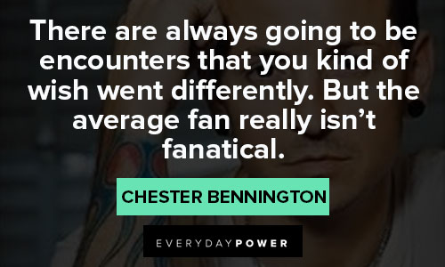 Wise and Inspirational Chester Bennington quotes
