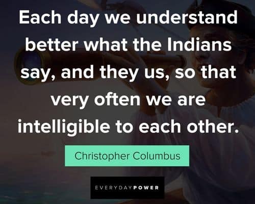 Christopher Columbus quotes about each day we understand better what the Indians say