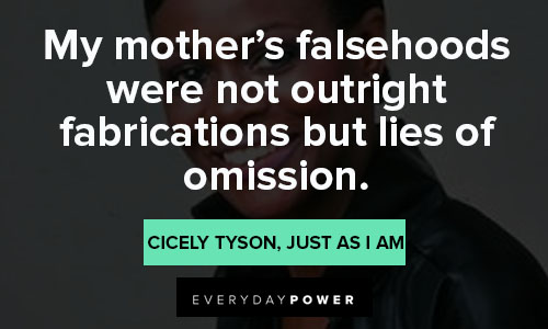 Cicely Tyson quotes that my mother’s falsehoods were not outright fabrications but lies of omission
