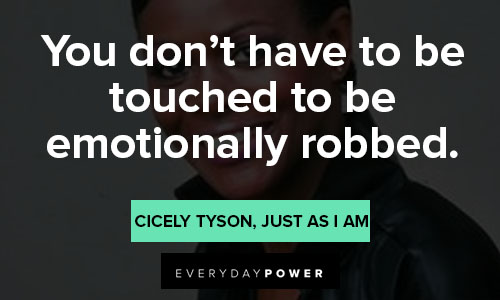 Cicely Tyson quotes on you don't have to be touched to be emotionally robbed