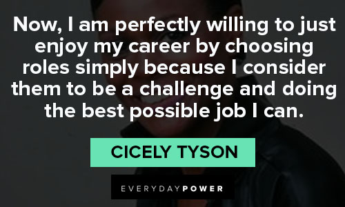 Cicely Tyson quotes for challenge 