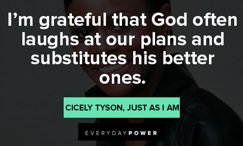 Cicely Tyson quotes that i’m grateful that God often laughs at our plans and substitutes his better ones