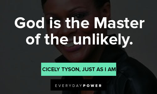 Cicely Tyson quotes on God is the Master of the unlikely