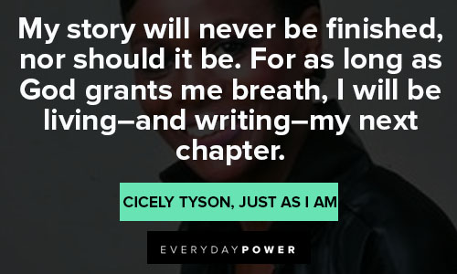 Cicely Tyson quotes that my story will never be finished