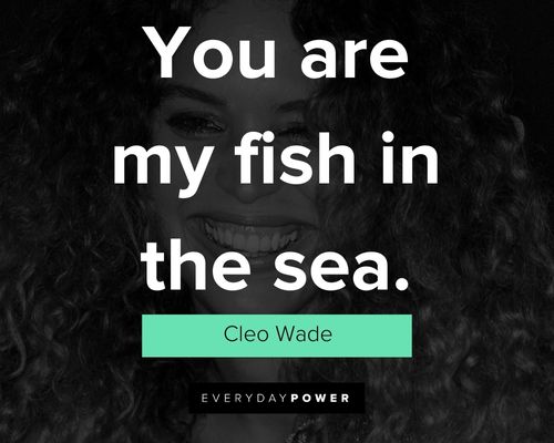 Cleo Wade quotes about you are my fish in the sea