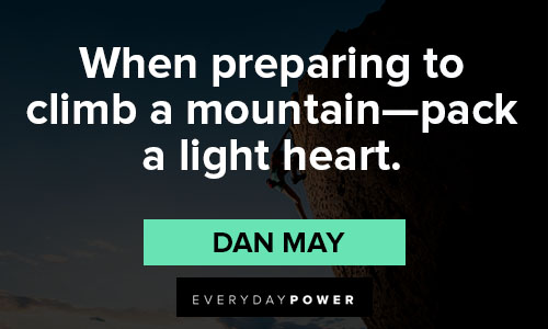 climbing quotes about when preparing to climb a mountain—pack a light heart