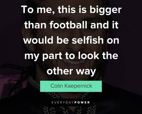 Colin Kaepernick quotes on justice and taking a stand