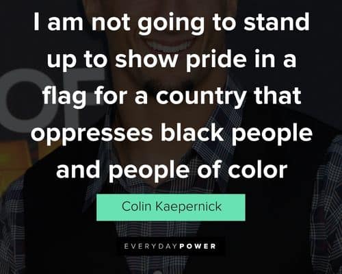 Colin Kaepernick quotes on systemic racism and police brutality