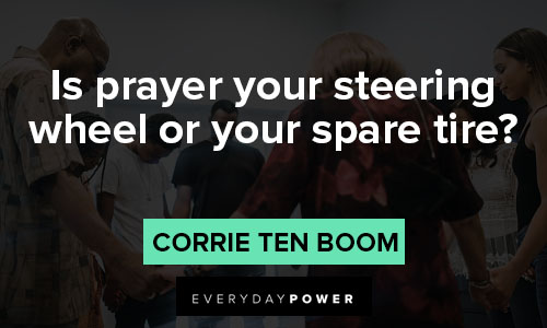 Corrie Ten Boom quotes that is prayer your steering wheel or your spare tire
