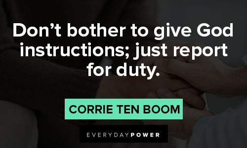Corrie Ten Boom quotes of don't bother to give God instructions; just report for duty